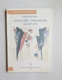Sociologie, comunicare, societate &ndash; Aut. Ioan Drăgan, Ed. Universității din Pitești, 2001