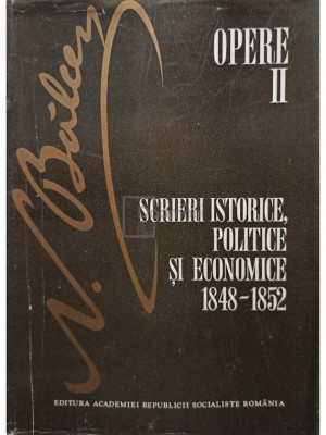 N. Balcescu - Opere, vol. 2 - Scrieri istorice, politice si economice 1848 - 1852 (editia 1982) foto