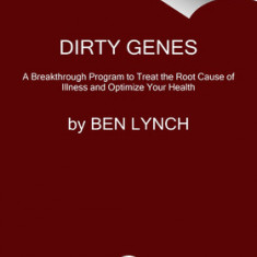 Dirty Genes: A Breakthrough Program to Treat the Root Cause of Illness and Optimize Your Health