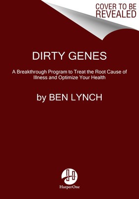 Dirty Genes: A Breakthrough Program to Treat the Root Cause of Illness and Optimize Your Health