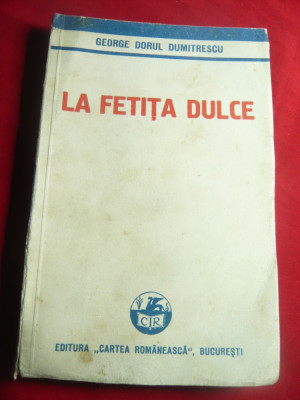 George Dorul Dumitrescu- La Fetita Dulce - Prima Ed. 1933 Cartea Romaneasca ,189 foto