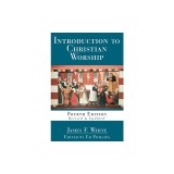 Introduction to Christian Worship: Fourth Edition Revised and Updated