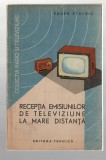 Recepția emisiunilor de televiziune la mare distanță - Eugen Statnic, Ed. Tehnică, 1963