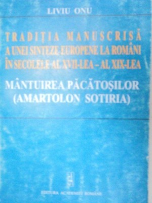 TRADITIA MANUSCRISA A UNEI SINTEZE EUROPENE LA ROMANI IN SECOLELE AL XVII-LEA-AL XIX-LEA.MANTUIREA PACATOSILOR(AMARTOLON SOTIRIA)-LIVIU ONU 2002 foto