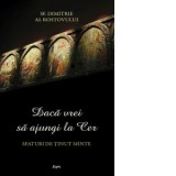 Daca vrei sa ajungi la Cer. Sfaturi de tinut minte - Sfantul Dimitrie al Rostovului, Adrian Tanasescu-Vlas