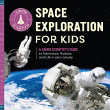 Space Exploration for Kids: A Junior Scientist&#039;s Guide to Astronauts, Rockets, and Life in Zero Gravity