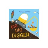 Dig, Dig, Digger: A Little Digger with Big Dreams