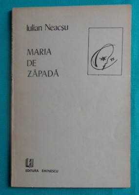 Iulian Neacsu &amp;ndash; Maria de zapada ( cu dedicatie si autograf ) foto