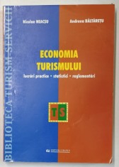 ECONOMIA TURISMULUI de NICOLAE NEACSU si ANDREEA BALTARETU , LUCRARI PRACTICE , STATISTCI , REGLEMENTARI , 2005