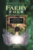 A Witch&#039;s Guide to Faery Folk: How to Work with the Elemental World