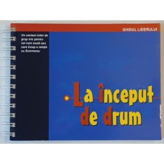 LA INCEPUT DE DRUM , GHIUDL LIDERULUI , editie de CORNELIA STOICA , 2004