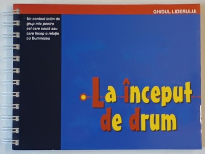 LA INCEPUT DE DRUM , GHIUDL LIDERULUI , editie de CORNELIA STOICA , 2004 foto