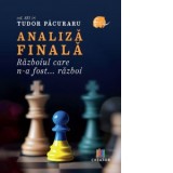 Analiza finala. Razboiul care n-a fost... razboi - Tudor Pacuraru