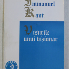 VISURILE UNUI VIZIONAR de IMMANUEL KANT , 2003