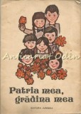 Cumpara ieftin Patria Mea, Gradina Mea - Victor Stan, Natalia Posa, Stoica - Carte Copii, Basme - Junimea 1987