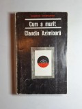 Cum a murit Claudiu Azimioară &ndash; Aut. Theodor Constantin, Ed. Pentru Literatură, 1968