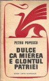 Roman "Dulce ca mierea e glontul patriei" de Petru Popescu, Editura Cartea Romaneasca 1971, Literatura Romana Clasica, Coperta Cartonata