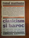 CLASICISM SI BAROC IN CULTURA EUROPEANA DIN SECOLUL AL XVII-LEA - ROMUL MUNTEANU , PARTEA INTAI 1981
