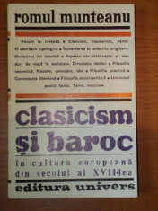 CLASICISM SI BAROC IN CULTURA EUROPEANA DIN SECOLUL AL XVII-LEA - ROMUL MUNTEANU , PARTEA INTAI 1981 foto