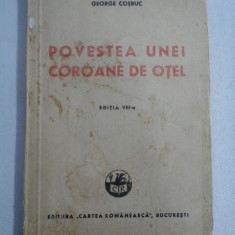 POVESTEA UNEI COROANE DE OTEL - GEORGE COSBUC - Bucuresti, 1943