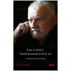 Lume si tehnica. Claude Karnoouh la 80 de ani &ndash; Emanuel Copilas (coord.)