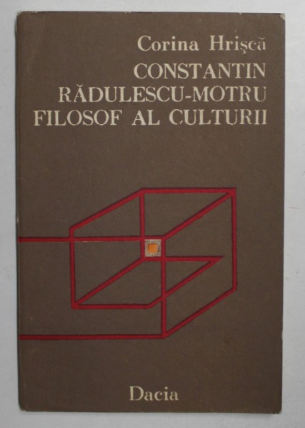 CONSTANTIN RADULESCU - MOTRU FILOSOF AL CULTURII de CORINA HRISCA , 1987