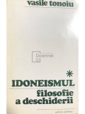 Vasile Tonoiu - Idoneismul, filosofie a deschiderii (dedicatie) (Editia: 1972)