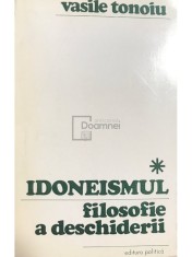 Vasile Tonoiu - Idoneismul, filosofie a deschiderii (dedicatie) (Editia: 1972)