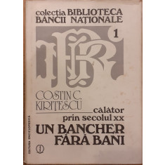 Calator prin secolul XX Un bancher fara bani Colectia Biblioteca Bancii Nationale 1