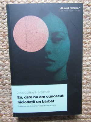 Eu, care nu am cunoscut niciodata un barbat - Jacqueline Harpman foto