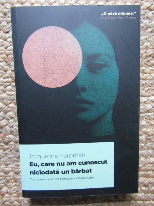 Eu, care nu am cunoscut niciodata un barbat - Jacqueline Harpman