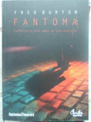 FANTOMA. CONFESIUNILE UNUI AGENT DE CONTRATERORISM-FRED BURTON-122748 foto