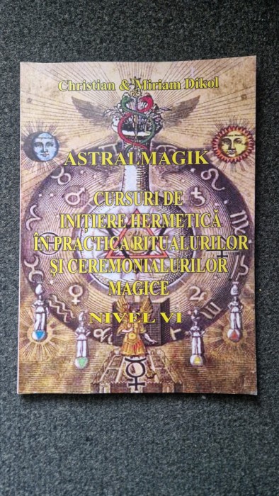 ASTRALMAGIK. CURSURI DE INITIERE HERMETICA IN PRACTICA RITUALURILOR - Dikol (VI)