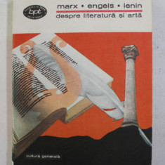 MARX , ENGELS , LENIN - DESPRE LITERATURA SI ARTA , texte alese de ION IANOSI , 1974