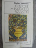 O ISTORIE A IMPERIULUI BIZANTIN de STELIAN BREZEANU , 1981
