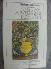 O ISTORIE A IMPERIULUI BIZANTIN de STELIAN BREZEANU , 1981