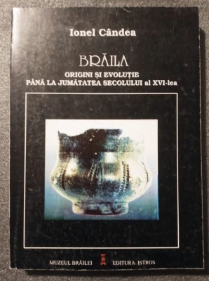 Ionel C&amp;acirc;ndea - Brăila: origini și evoluție p&amp;acirc;nă la jumătatea sec. XVI foto
