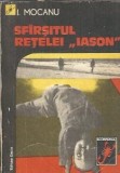 Sfarsitul retelei Iason - I. Mocanu, Roman Editura Dacia, Colectia Scorpionul, An 1978, Editie Rar&Auml;&fnof;&fnof;&fnof;&AElig;&fnof;