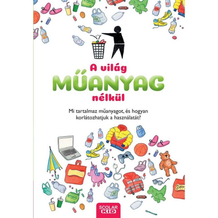 A vil&aacute;g műanyag n&eacute;lk&uuml;l - Mi tartalmaz műanyagot, &eacute;s hogyan korl&aacute;tozhatjuk a haszn&aacute;lat&aacute;t? - Dela Kienle