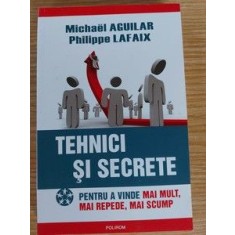 Tehnici si secrete pentru a vinde mai mult, mai repede, mai scump- Michael Aguilar, Philippe Lafaix