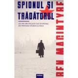 Ben Macintyre - Spionul si tradatorul. Cel mai spectaculos caz de spionaj din perioada razboiului rece - 136570