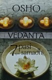 Vedanta. 7 pasi spre samadhi Osho carte religie spiritualitate ezoterism paranormal carte cartonata 2004
