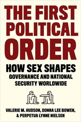 The First Political Order: How Sex Shapes Governance and National Security Worldwide foto