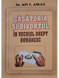 Ion T. Amuza - Casatoria si divortul in vechiul drept romanesc (editia 2001)