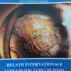 Relatii Internationale Lumea De Ieri, Lumea De Maine - Paul Nistor ,558379