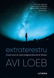 Extraterestru. Primul semn de viata inteligenta dincolo de Pamant - Avi Loeb - Editura Litera