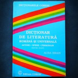 DICTIONAR DE LITERATURA ROMANA SI UNIVERSALA AURA BRAIS, AUTORI, OPERE, CORESI