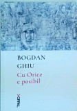Bogdan Ghiu - Cu Orice e posibil