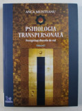 PSIHOLOGIA TRANSPERSONALA - PEREGRINAJ DINCOLO DE VAL , VOLUMUL I de ANCA MUNTEANU , 2018 , COTORUL ESTE LIPIT CU SCOCI