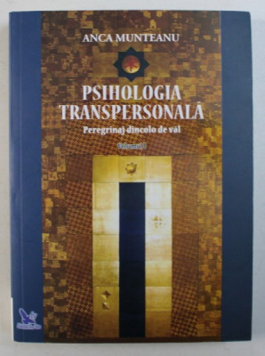 PSIHOLOGIA TRANSPERSONALA - PEREGRINAJ DINCOLO DE VAL , VOLUMUL I de ANCA MUNTEANU , 2018 , COTORUL ESTE LIPIT CU SCOCI foto